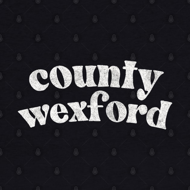 County Wexford - Irish Pride County Gift T-Shirt by feck!